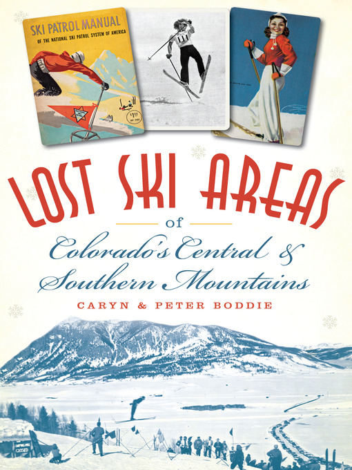 Title details for Lost Ski Areas of Colorado's Central and Southern Mountains by Caryn Boddie - Available